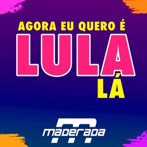 Agora Eu Quero É Lula Lá