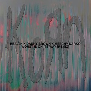 Bild für 'Worst Is On Its Way (feat. Danny Brown & Meechy Darko) [HEALTH Remix] - Single Korn & HEALTH'