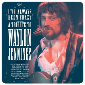 A Tribute To Waylon Jennings - I've Always Been Crazy