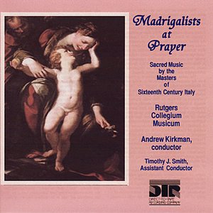 Madrigalists At Prayer, Sacred Music By the Masters of Sixteenth Century Italy