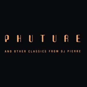 Phuture And Other Classics From DJ Pierre