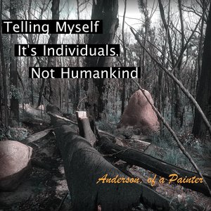 Telling Myself It's Individuals, Not Humankind