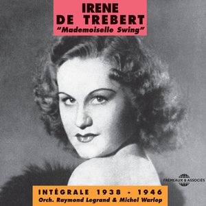 Irène de Trébert Mademoiselle Swing 1938-1946 (feat. Orchestre Raymond Legrand, Michel Warlop)