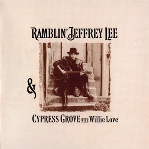 RAMBLIN' JEFFREY LEE & CYPRESS GROVE WITH WILLIE LOVE