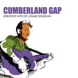 Cumberland Gap: Greatest Hits Of Lonnie Donegan