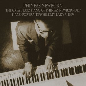 The Great Jazz Piano of Phineas Newborn Jr. / Piano Portraits / While My Lady Sleeps