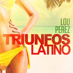 Triunfos Latino: Lou Perez (Sus Grandes Exitos de Ayer)