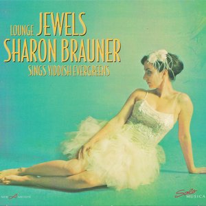 Lounge Jewels - Sharon Brauner Sings Yiddish Evergreens