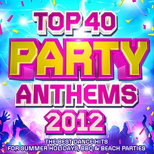 Top 40 Party Club Anthems 2012 - The Best Dance Hits for Summer Holidays, BBQ & Beach Parties