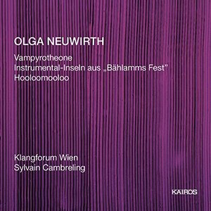 Olga Neuwirth: Vampyrotheone, Instrumental-Inseln aus "Bahlamms Fest" & Hooloomooloo