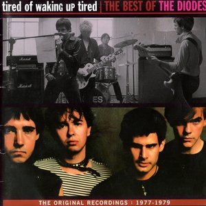 Tired of Waking Up Tired - The Best of The Diodes
