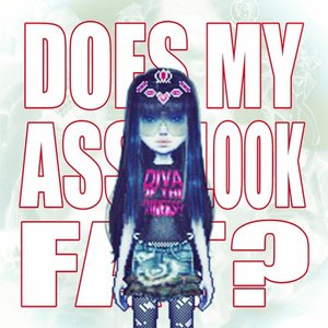 DOES MY ASS LOOK FAT?