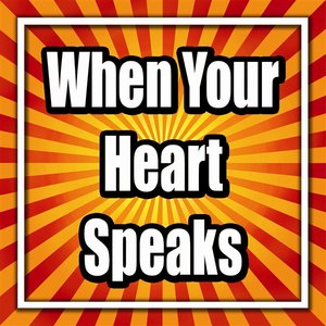 When Your Heart Speaks