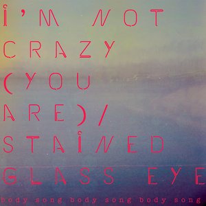 I'm Not Crazy (You Are) / Stained Glass Eye