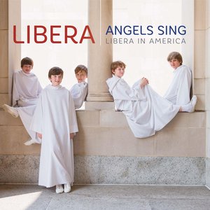 Angels Sing - Libera in America