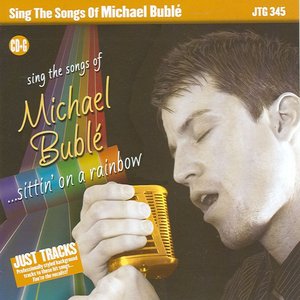 Just Tracks: Sing The Songs of Michael Buble - Sittin On A Rainbow