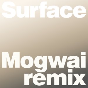 Surface (Mogwai Remix)