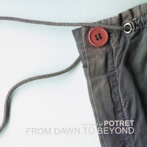 From Dawn To Beyond: The Best Of Potret