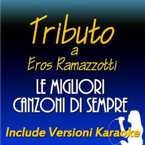 Tributo ad Eros Ramazzotti: le migliori canzoni di sempre (Include versioni karaoke)