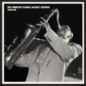 The Complete Illinois Jacquet Sessions 1945-50