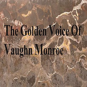 The Golden Voice Of Vaughn Monroe
