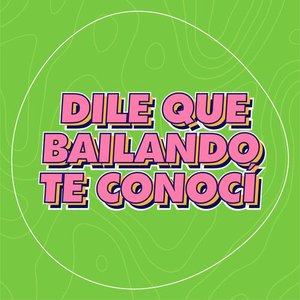 Dile Que Bailando Te Conocí
