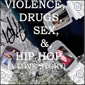 Violence, Drugs, Sex, & Hip Hop (A Love Story)(edit)