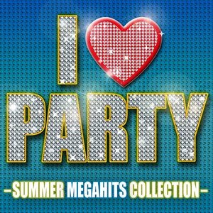 I Love Party (Summer Megahits Collection)