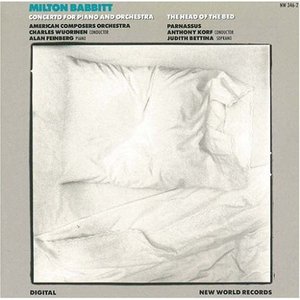 Milton Babbitt: Concerto for Piano and Orchestra/The Head of the Bed