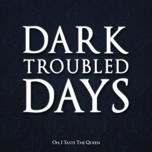 DARK TROUBLED DAYS
