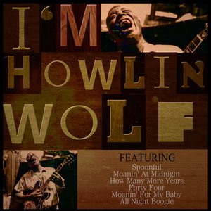 I'M HOWLIN' WOLF