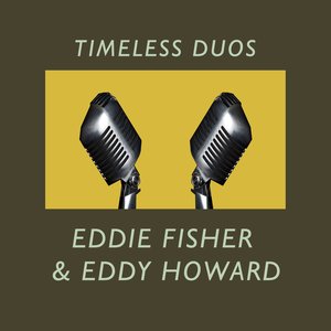 Timeless Duos: Eddie Fisher & Eddy Howard