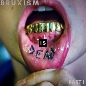 Bruxism Is Dead Pt I