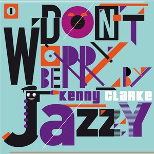 Don't Worry Be Jazzy By Kenny Clarke, Vol. 1