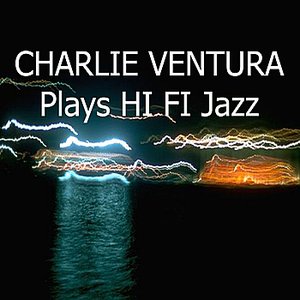 Charlie Ventura Plays Hi Fi Jazz