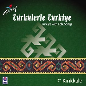 Türkülerle Türkiye, Vol. 71 (Kırıkkale)
