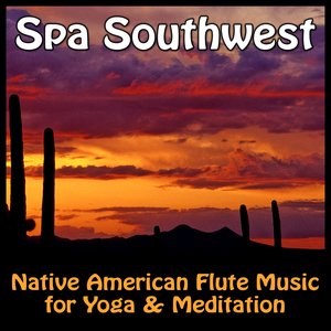 Spa Southwest - Native American Flute Music For Yoga & Meditation