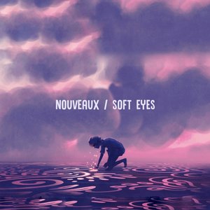 Nouveaux / Soft Eyes