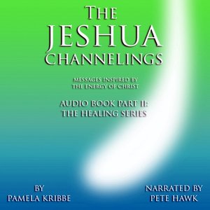 "The Jeshua Channelings - Messages Inspired by the Energy of Christ" Part II: The Healing Series