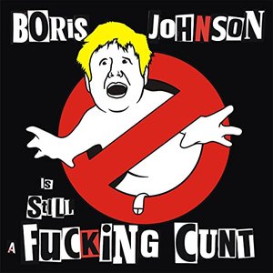 Boris Johnson is STILL a Fucking Cunt - Single