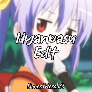Nyanpasu Yabure Kabure (Edit)