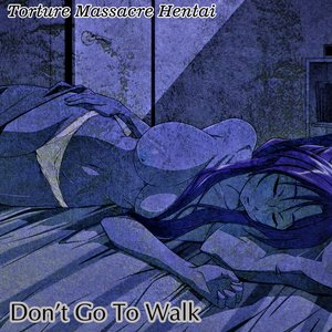 Don't Go To Walk