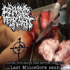 Eating your brains then shitting them out (Last MinceGore sesh)