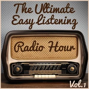 The Ultimate Easy Listening Radio Hour Vol. 1: The Best of Paul Mauriat, Luis Salinas, & Richard Clayderman