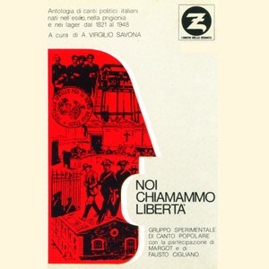 Noi chiamammo libertà: Antologia di canti politici italiani nati nell'esilio, nella prigionia e nei lager dal 1821 al 1948