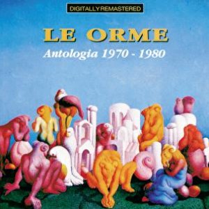 Le Orme: Antologia 1970 - 1980