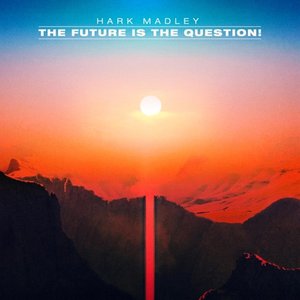 The Future Is the Question!