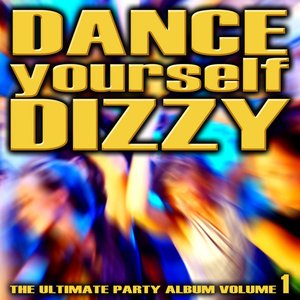 Dance Yourself Dizzy - The Ultimate Party Album Volume 1