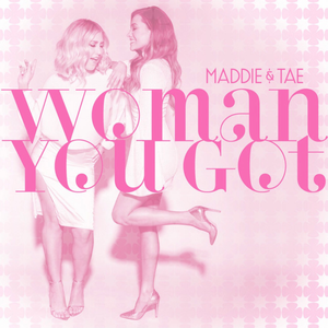 Maddie & Tae - Woman You Got - Zortam Music