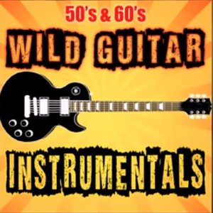 50's & 60's Wild Guitar Instrumentals